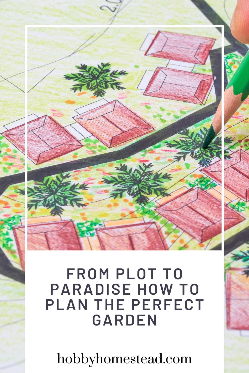 From Plot to Paradise How to Plan the Perfect Garden - Hobby Homestead