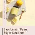 Easy Lemon Balm Sugar Scrub for Soft Skin